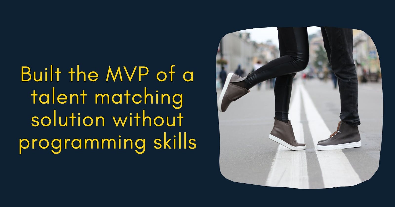 Built the MVP of a talent matching solution without programming skills