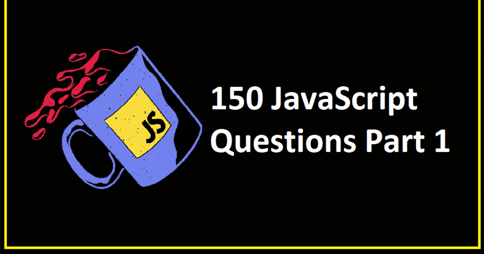 150 JavaScript Questions Part 1