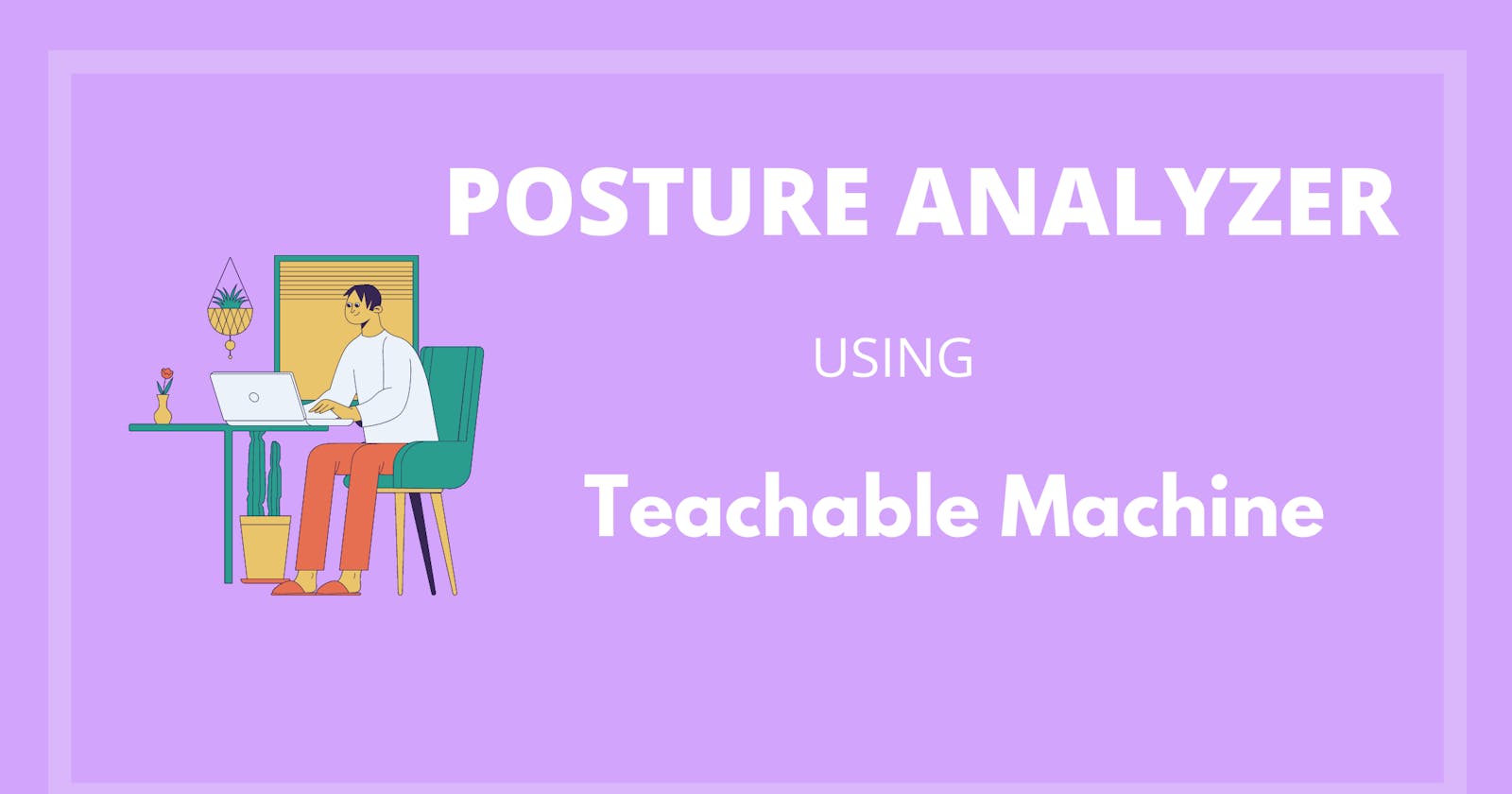 Posture Analyzer using Teachable Machine