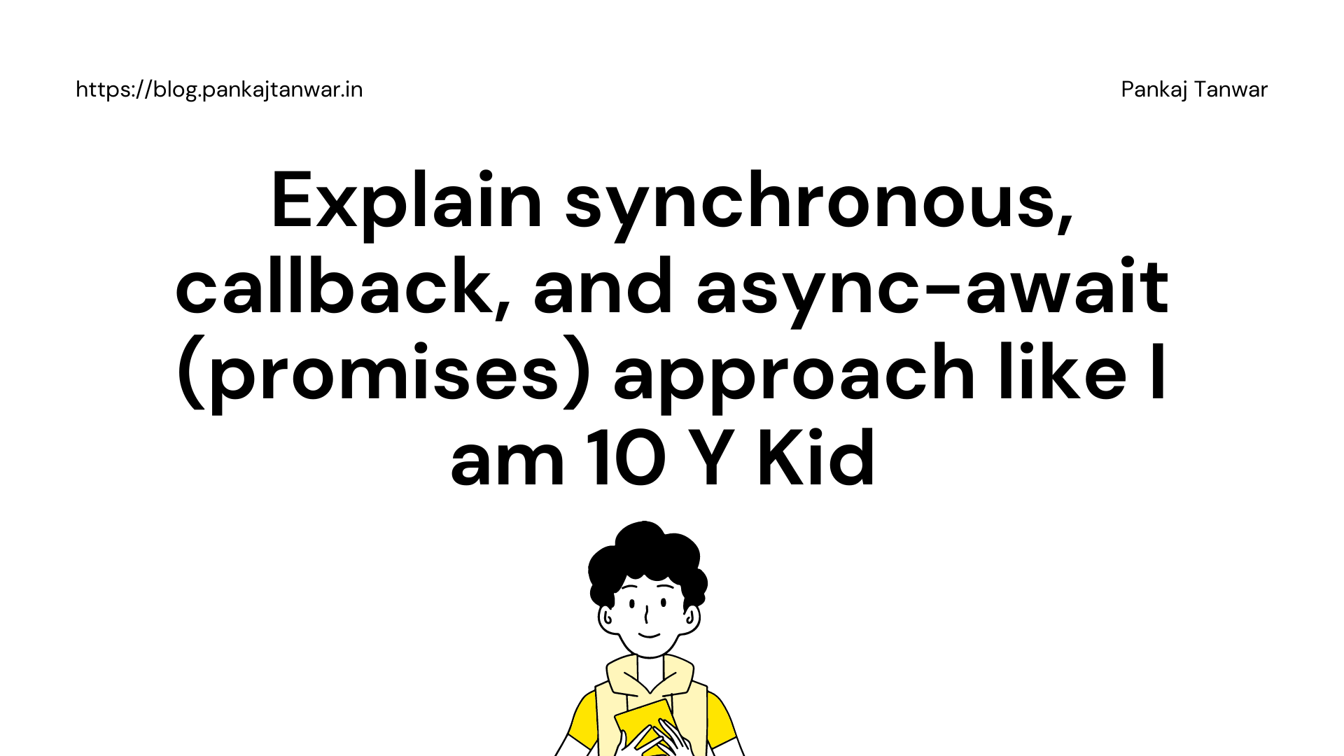 Interesting analogy to understand synchronous, callback, and async-await (promises) approach like I am 10 Y Kid 🧒