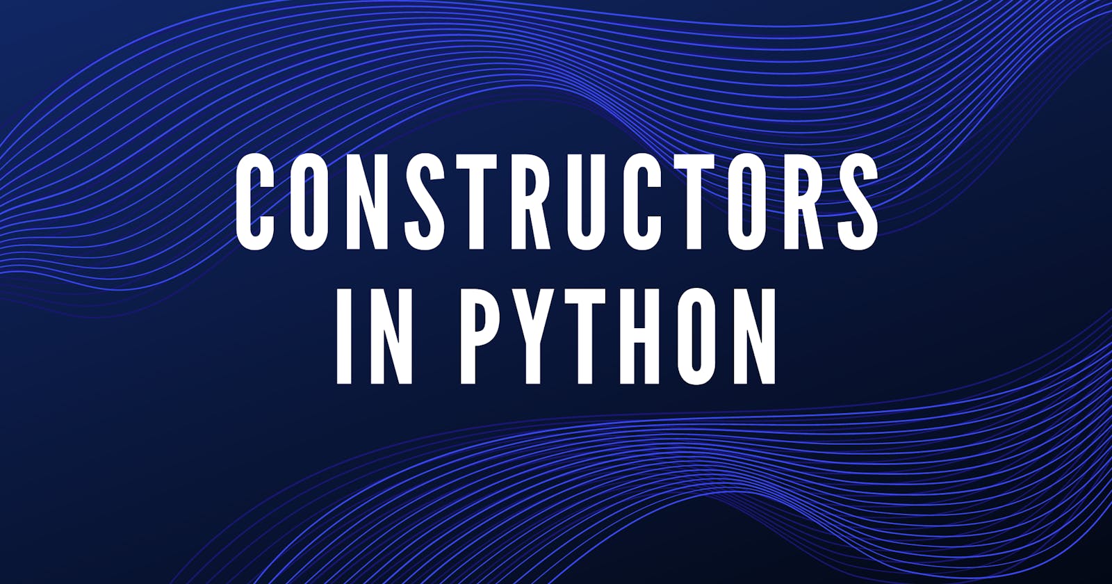 Constructors in Python - in simple words