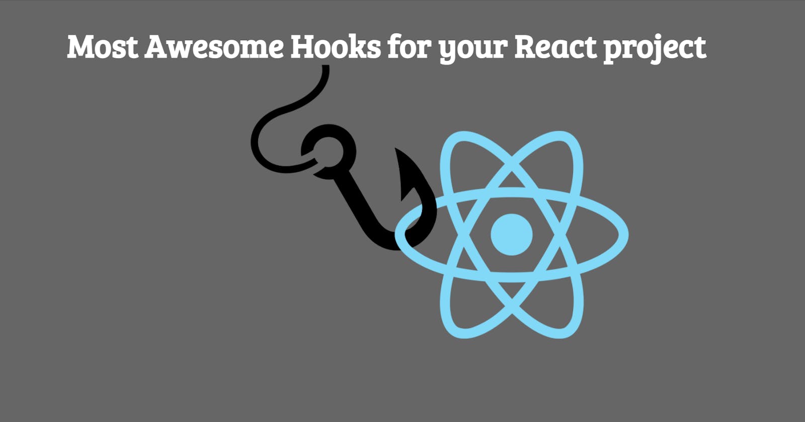 Most Awesome Hooks for your React project