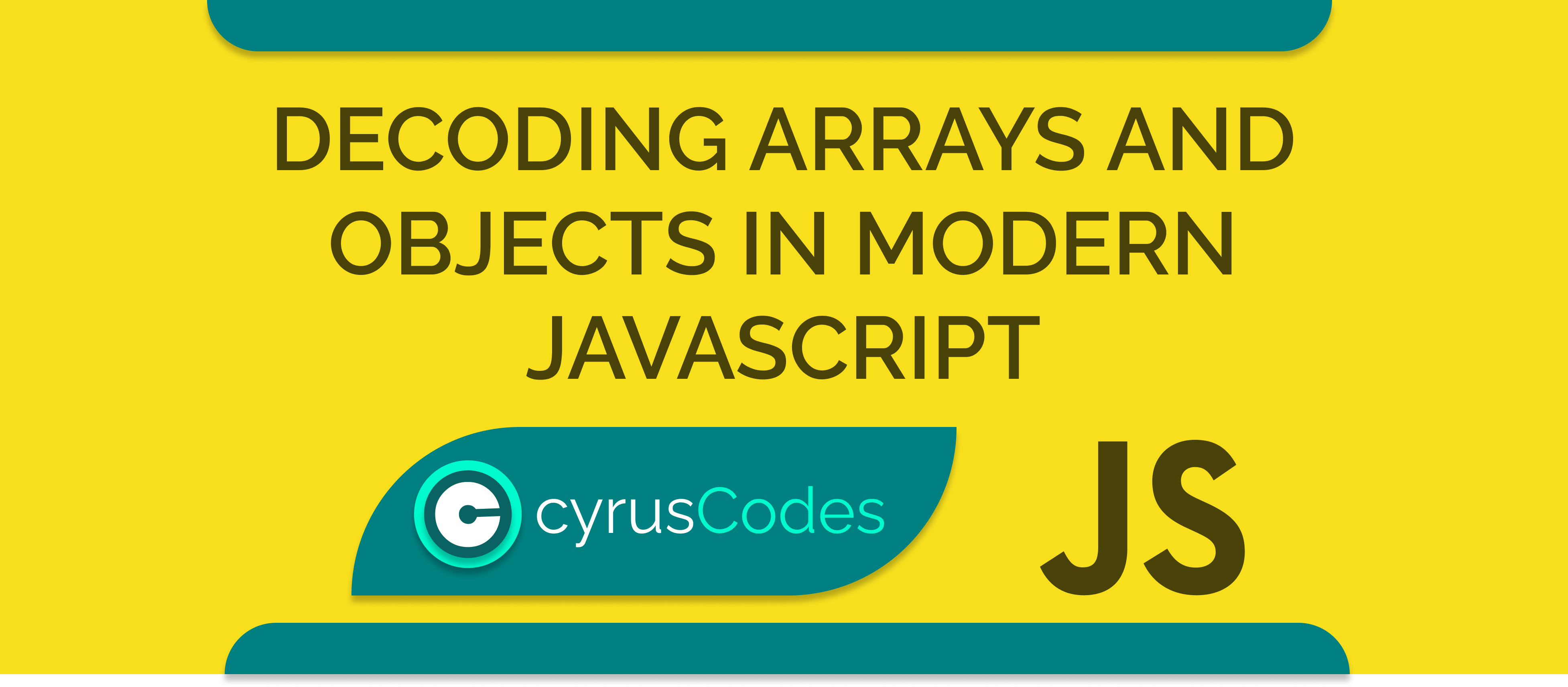 DECODING ARRAYS  AND OBJECTS IN MODERN JAVASCRIPT
