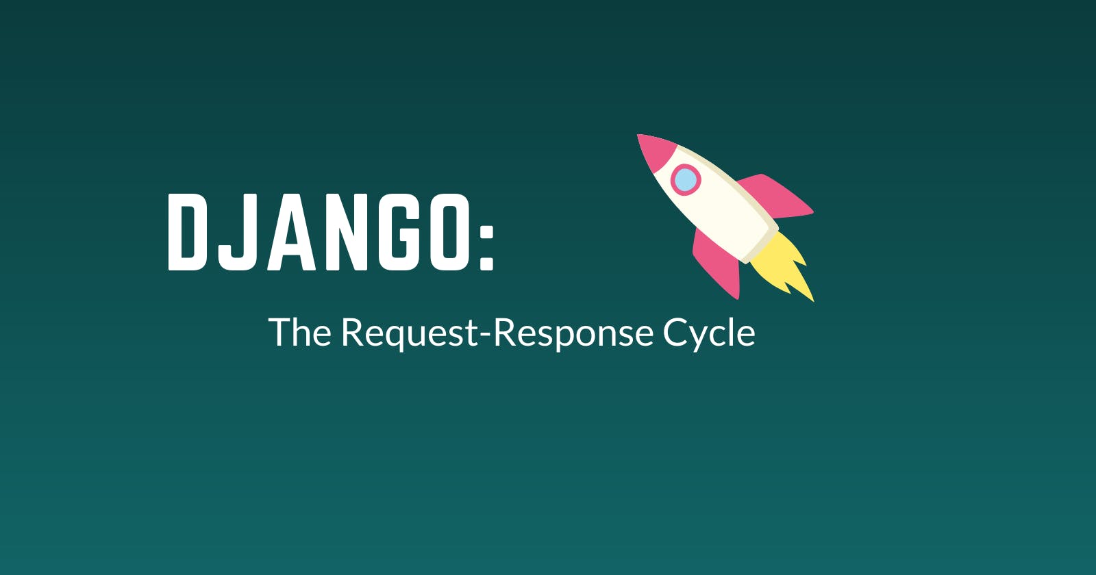 Django: The Request-Response Cycle