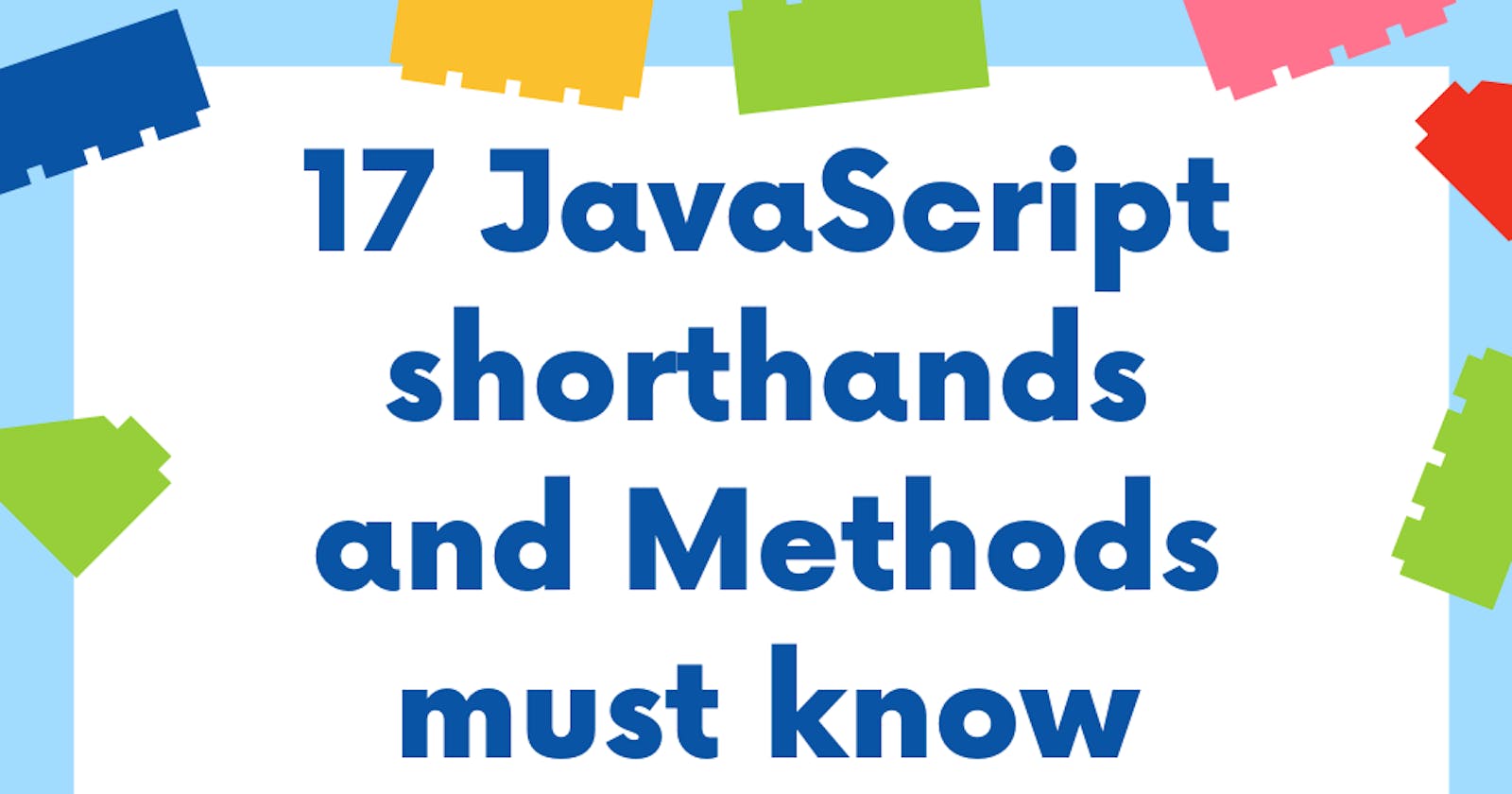 17 Javascript methods and shorthands must know