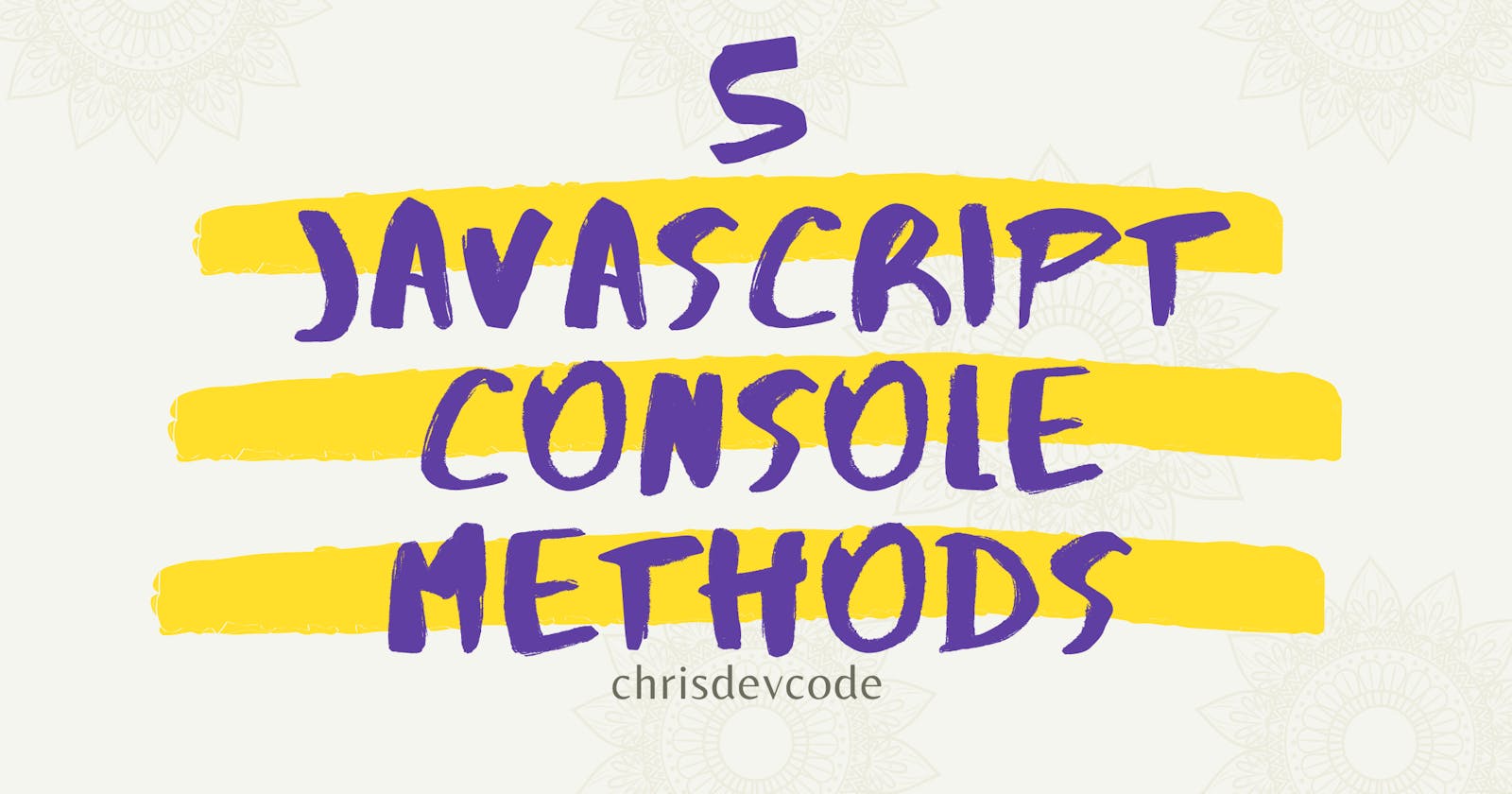 5 JavaScript Console Methods you should Know