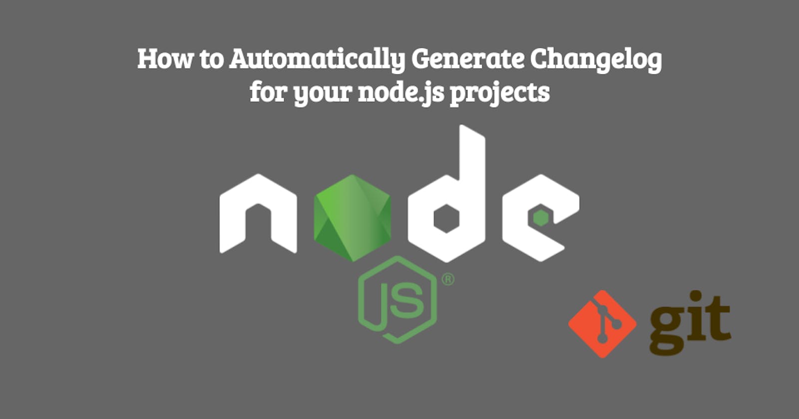 How to Automatically Generate Changelog for your node.js projects (step by step)