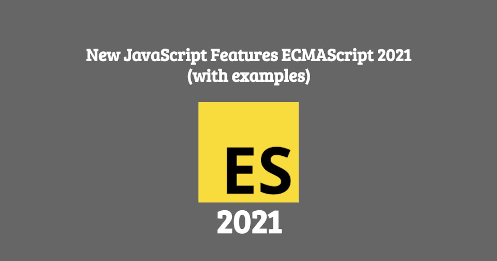 New JavaScript Features ECMAScript 2021 (with examples)
