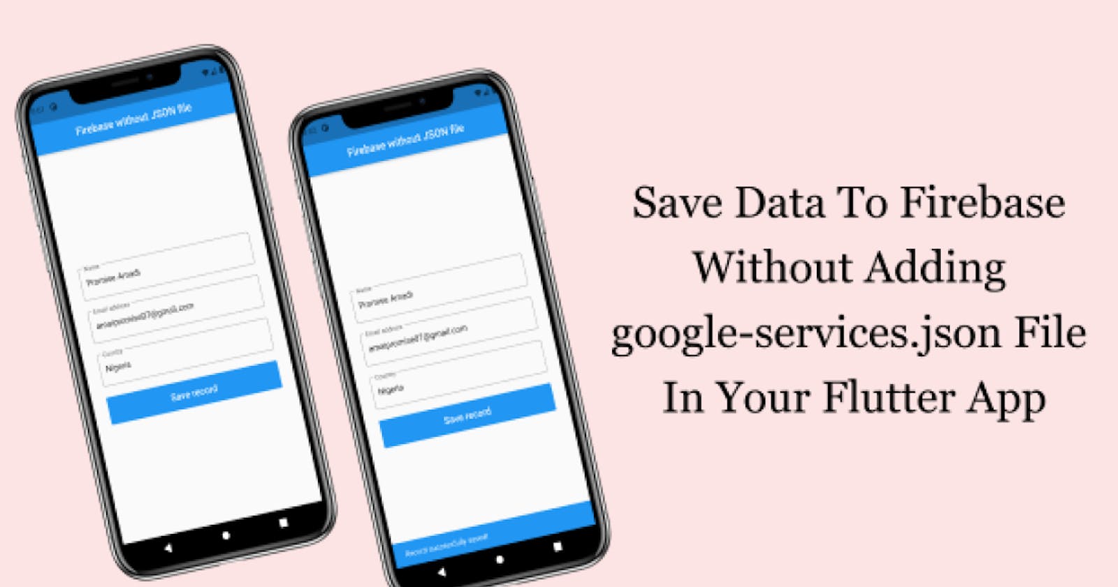 Easiest Steps On How To Save Data To Firebase Without Adding google-services.json File In Your Flutter App