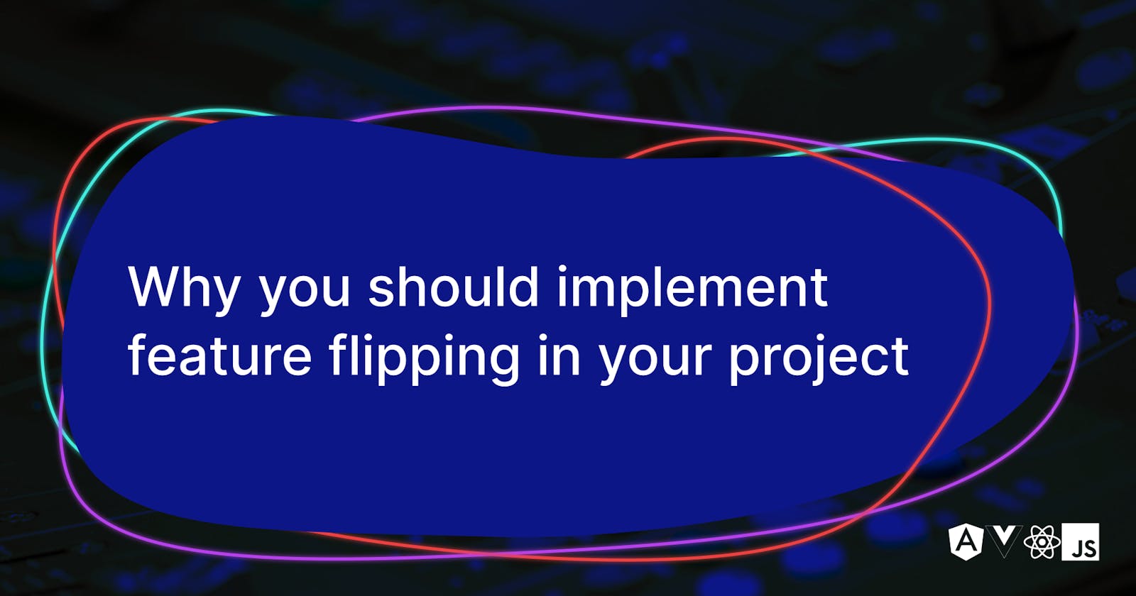 Why you should implement feature flipping in your project