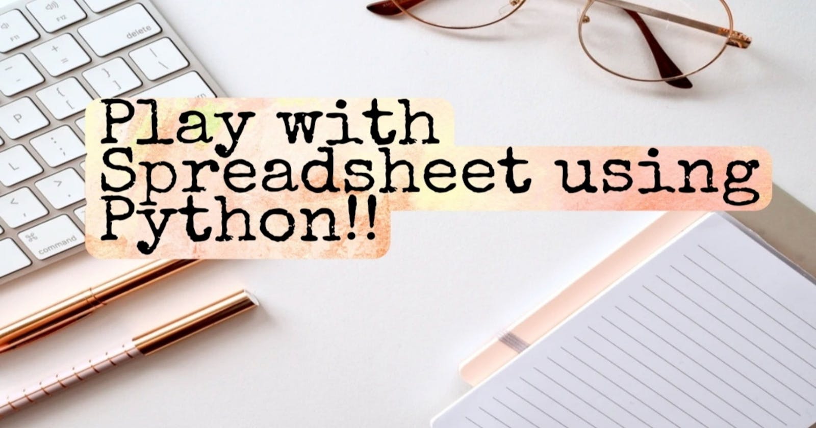 Play With Spreadsheet using Python!!