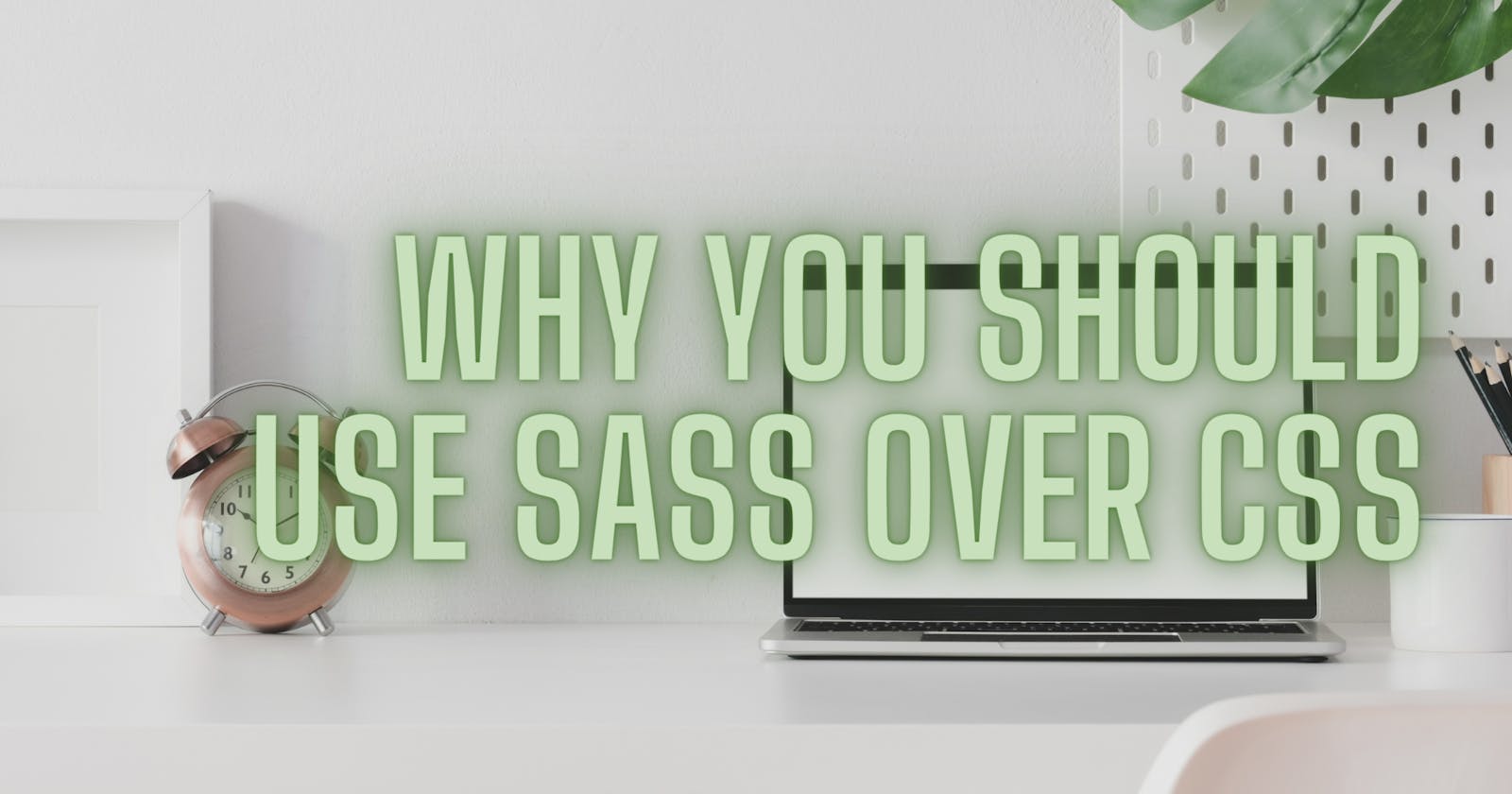 Why you should use Sass over CSS