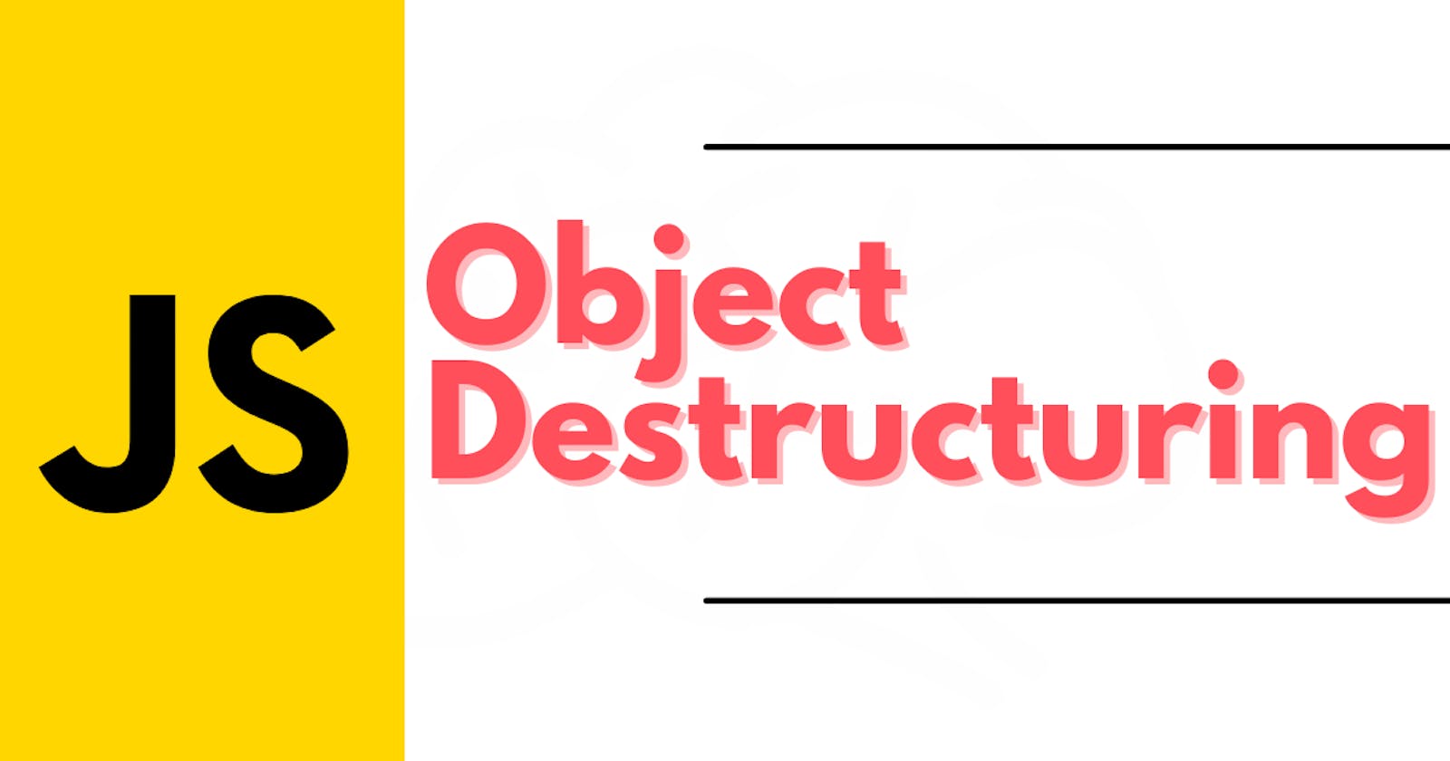 A complete guide to Object Destructuring: JavaScript