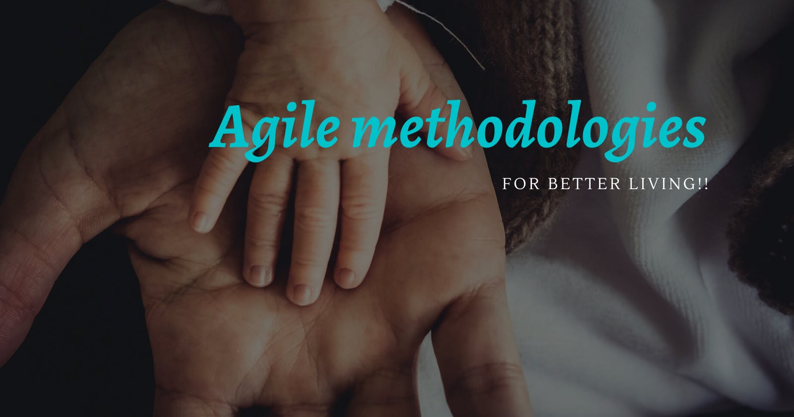 Agile methodologies for Better living!