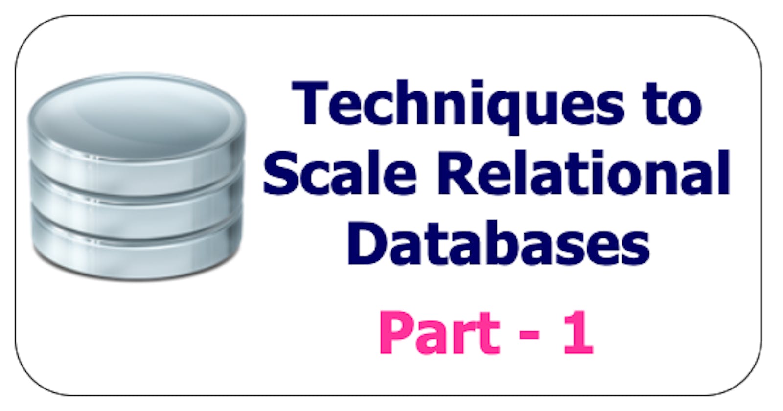Techniques to scale your Relational Databases - Part 1