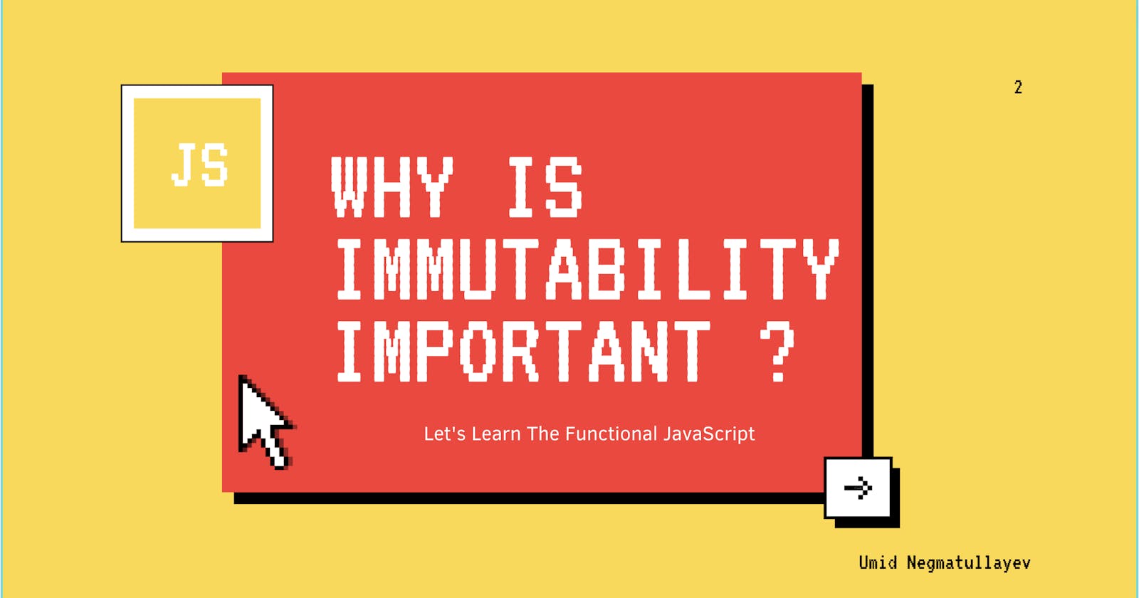 Why Immutability is important in JavaScript?