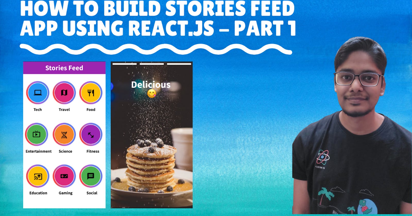 Build stories feed app using react.js -  Part 1