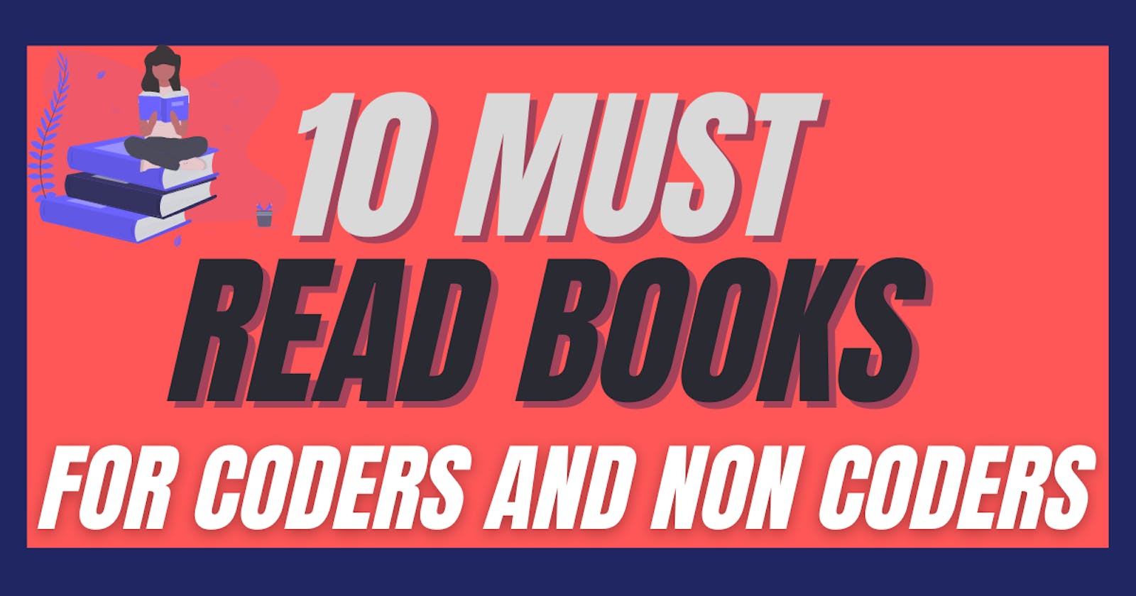 10 Must read Books for Coder and Non Coders (personal reviews)