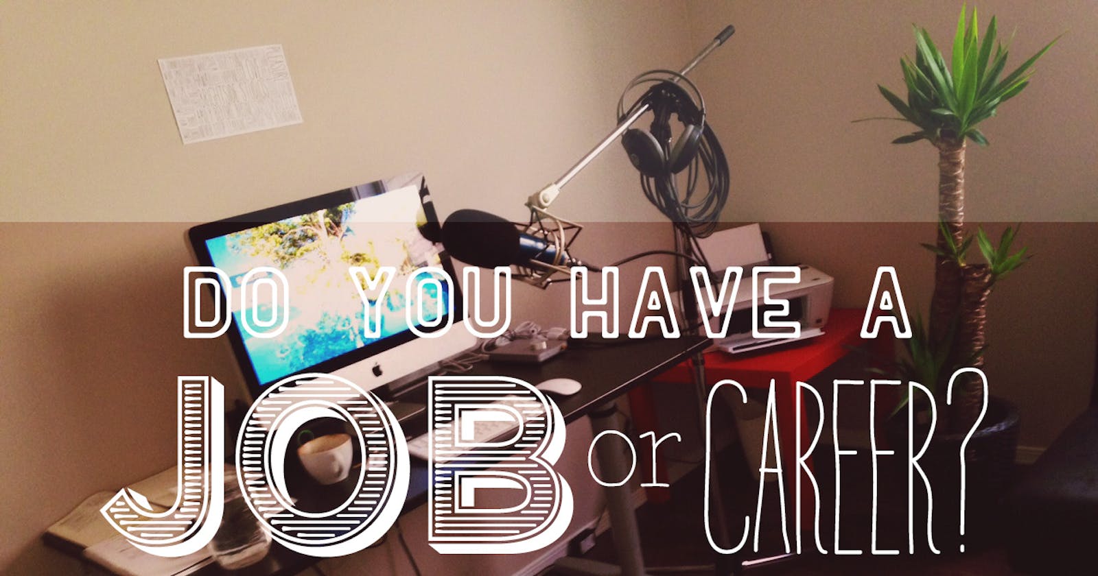 Do you have a Job or Career ?