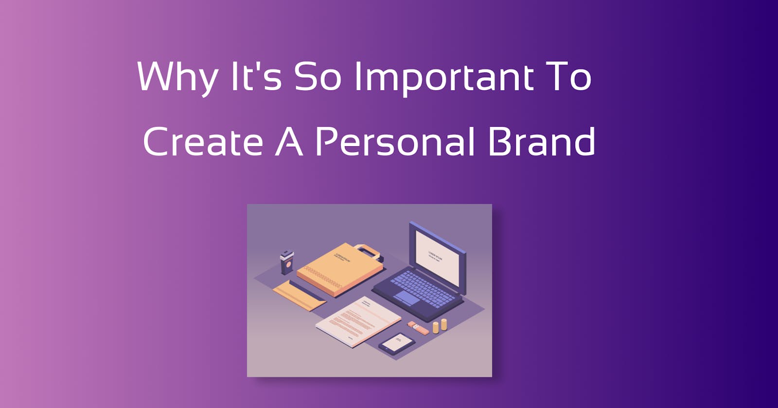 Why it's so important to create a personal brand