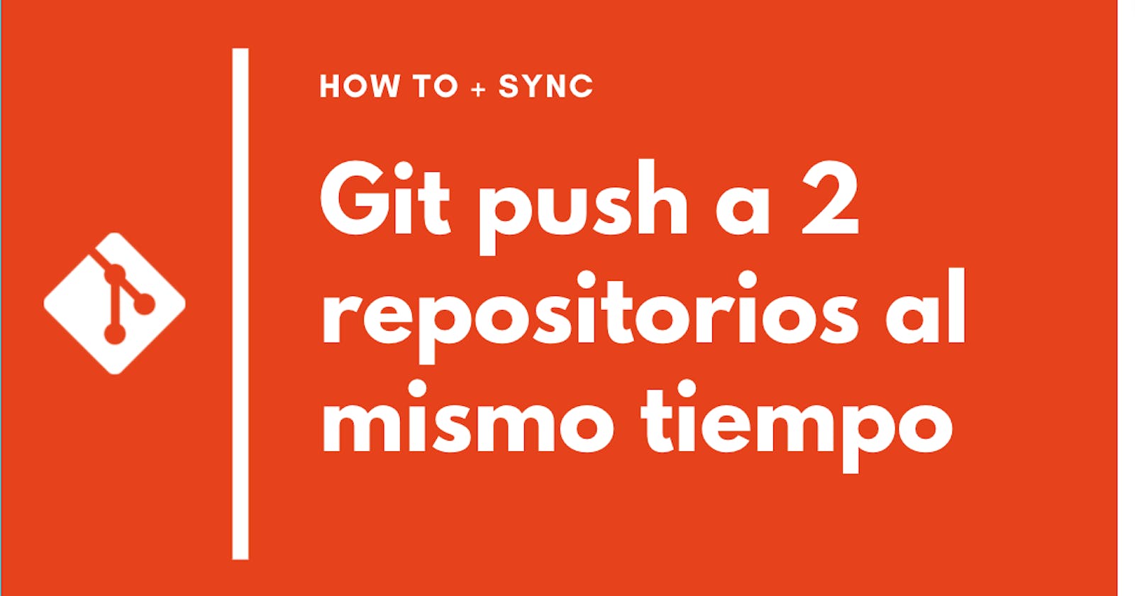 🚀 Git push a 2 (dos) repositorios al mismo tiempo! (+SYNC)