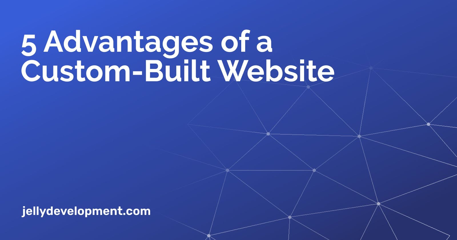 5 Advantages of a Custom Built Website
