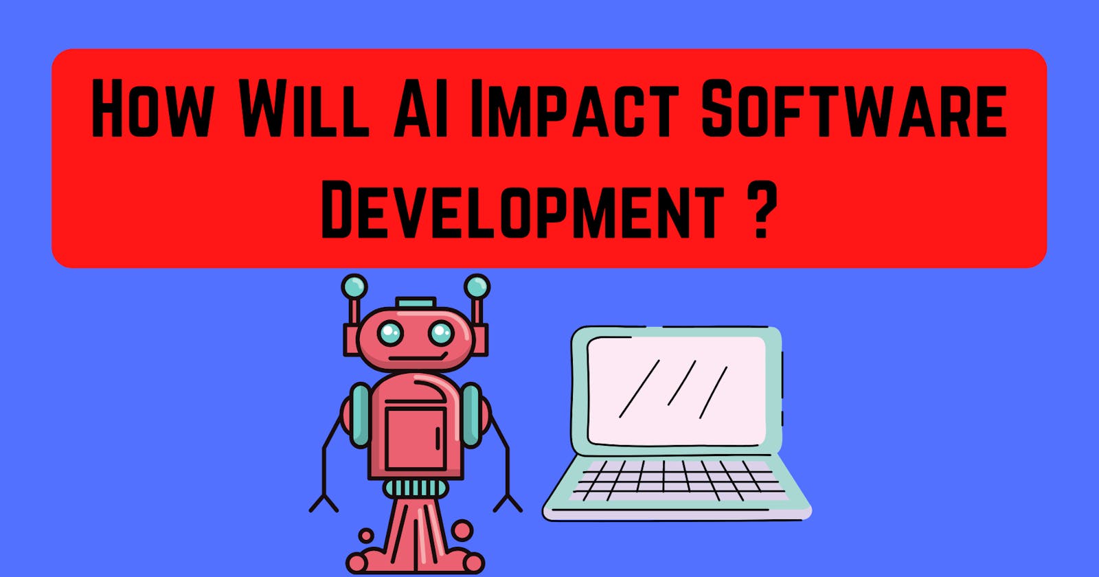 How Will AI Impact Software Development ?