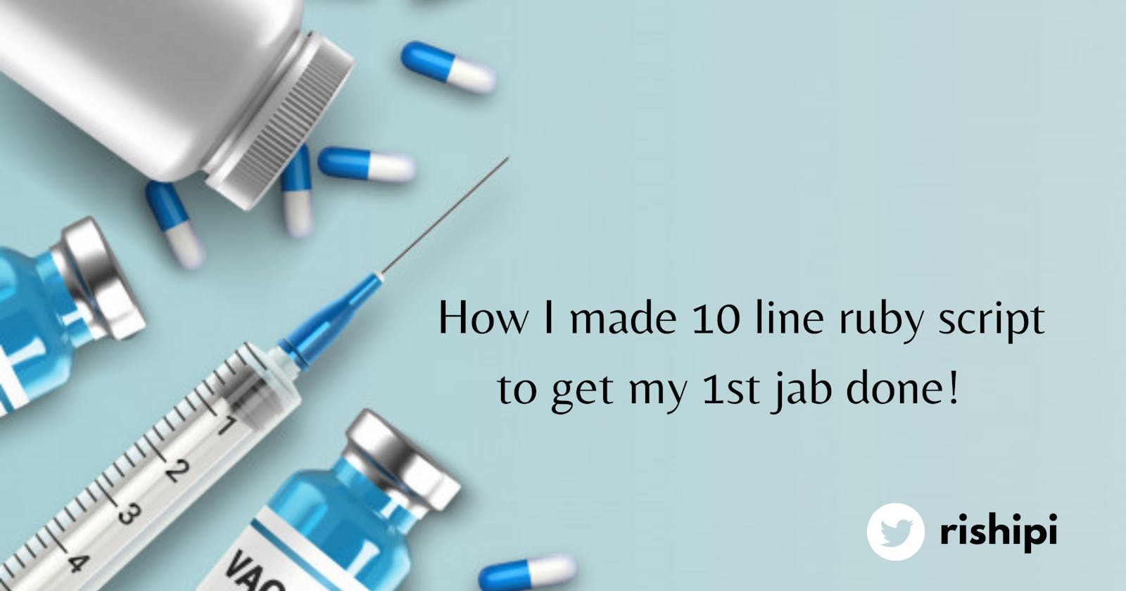 How I made 10 line ruby script to get my 1st jab done! 🤷🏼