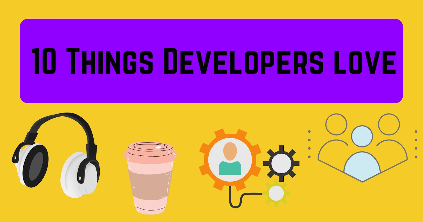 Most Common 10 Things, Developers Love 💙