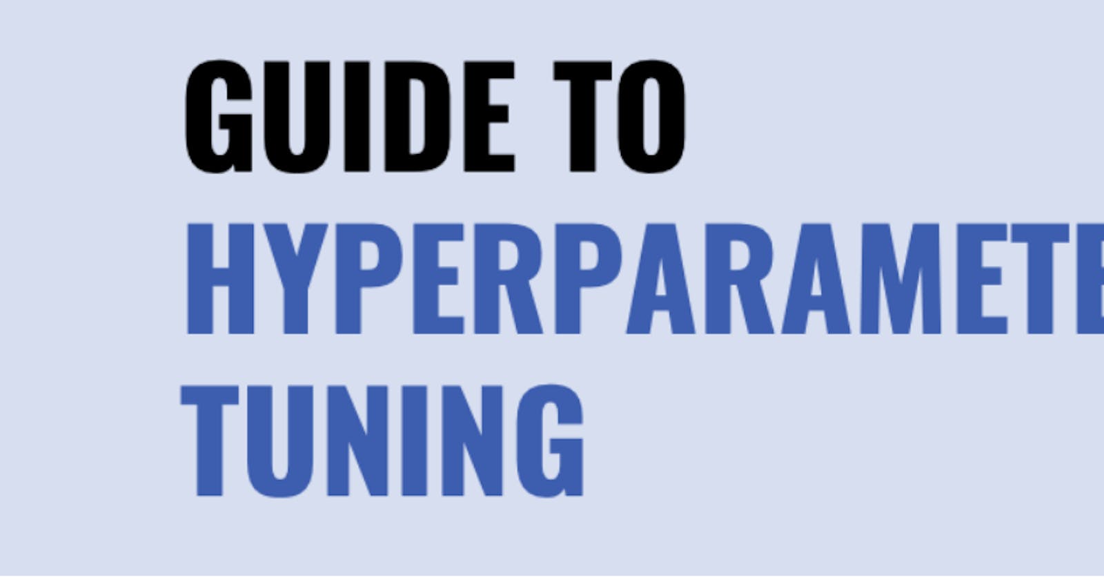 A gentle Guide to HyperParameter Tuning.