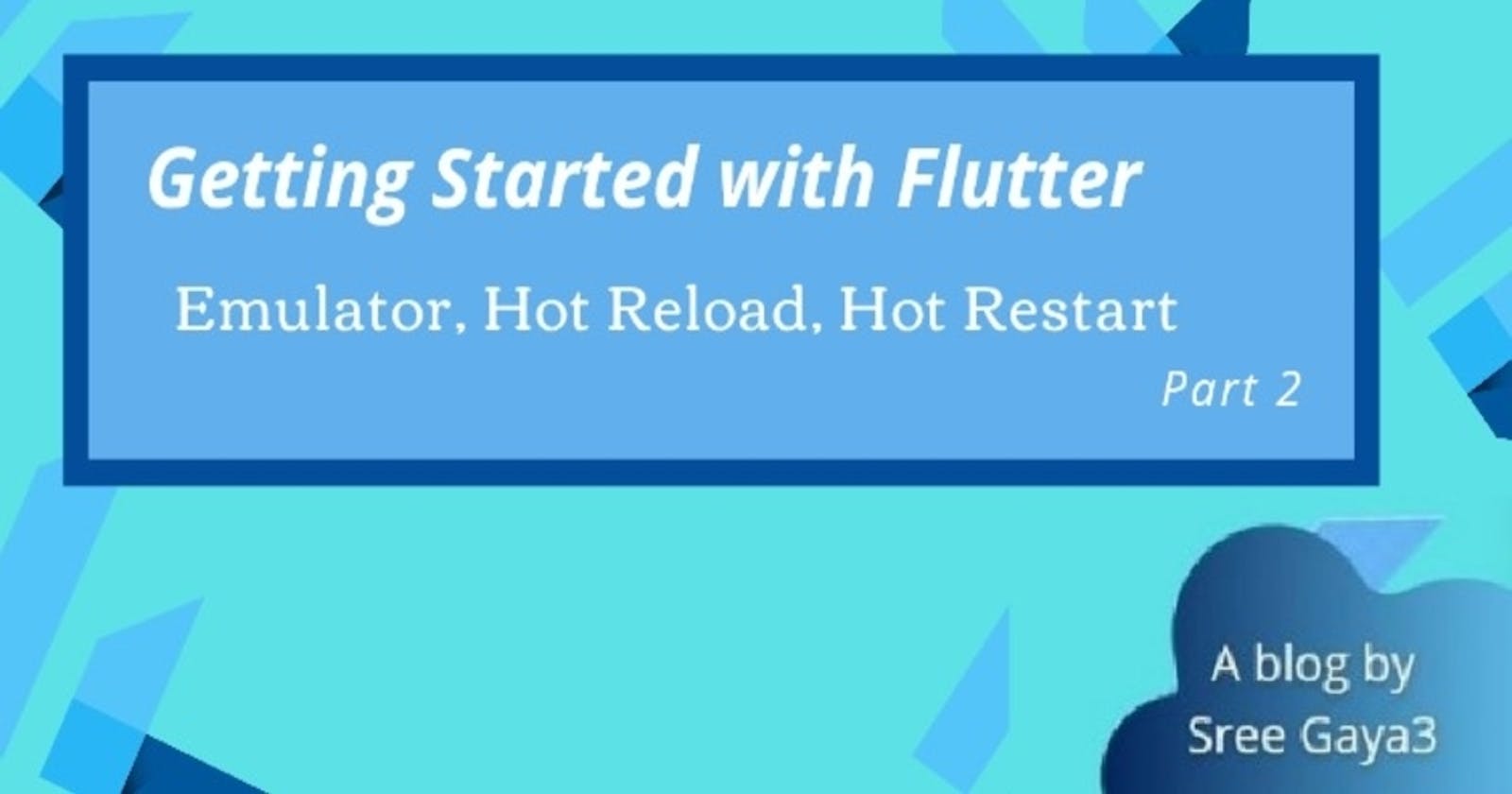 What exactly are Hot Reload and Hot Restart | Part 2
