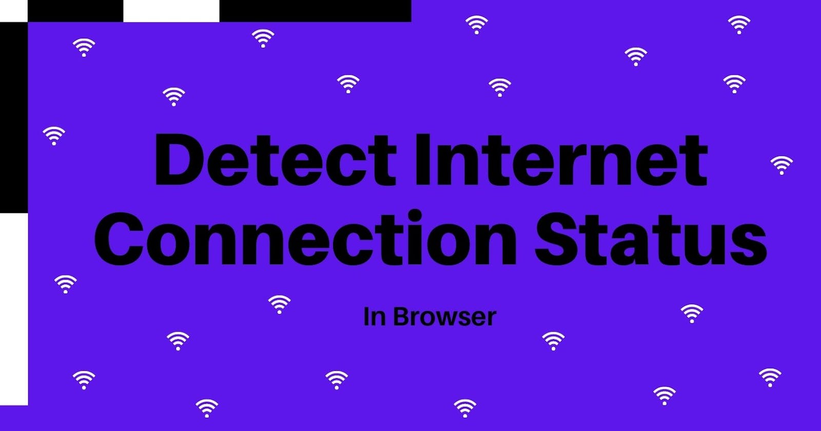 Detect Internet Connection Status In Browser