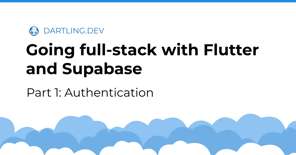 Going full-stack with Flutter and Supabase - Part 1: Authentication