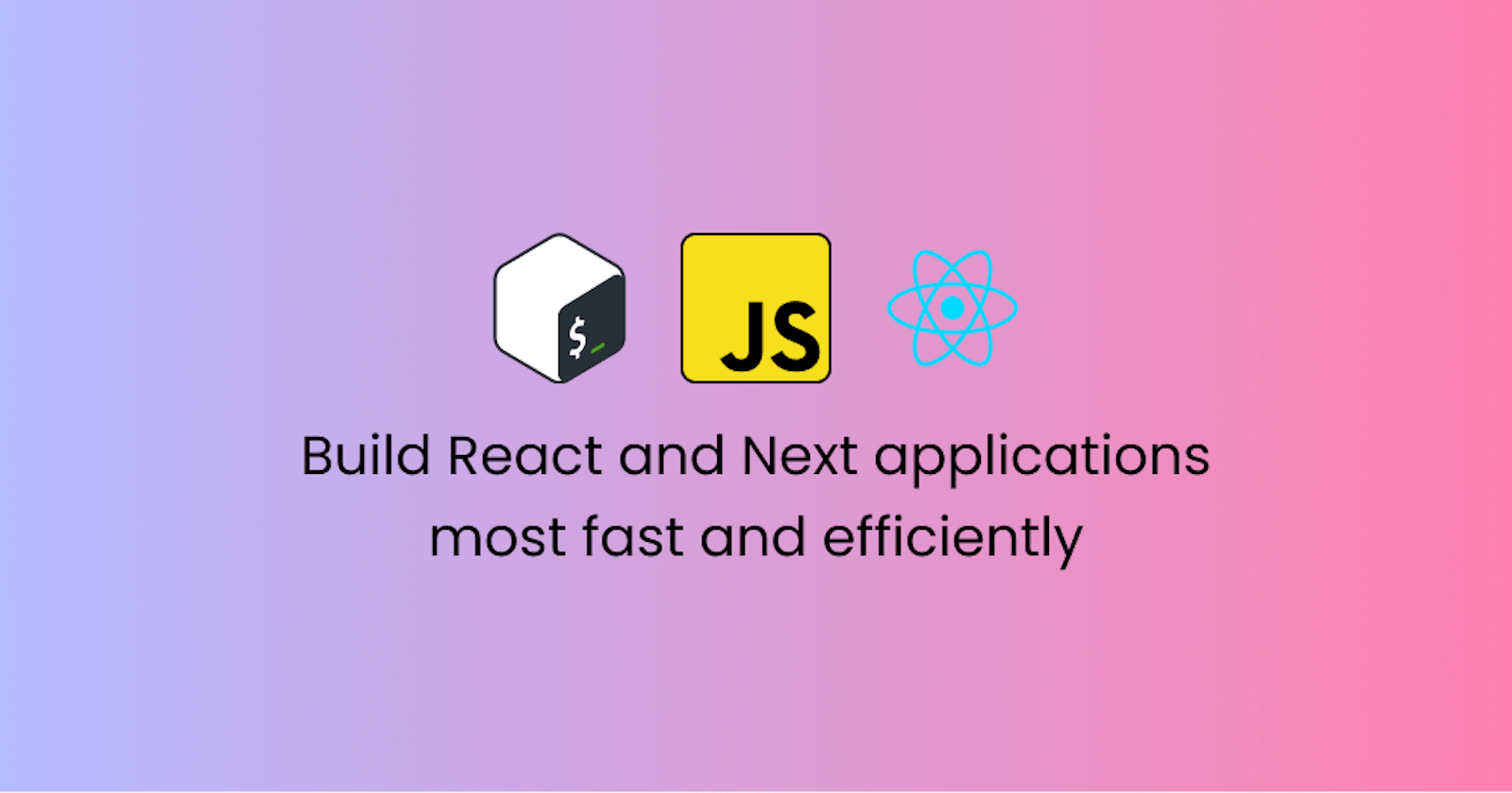 Build React and Next applications most fast and efficiently