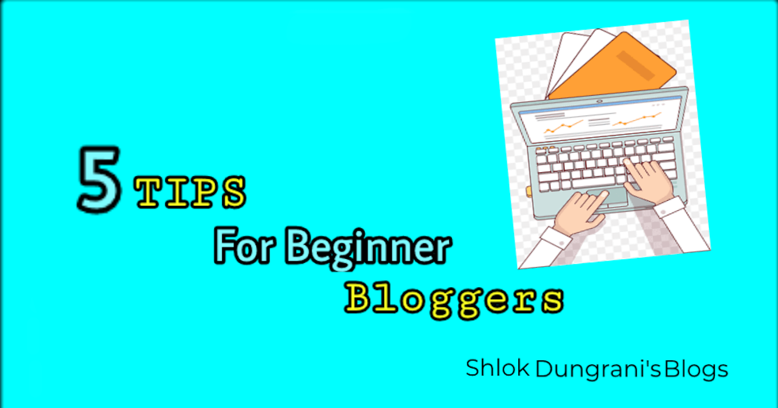 5 Tips For Beginner Bloggers