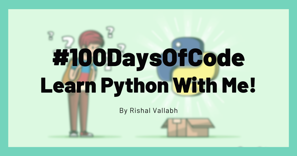 100 Days Of Code - Learning Python - Rishal Vallabh's Blog