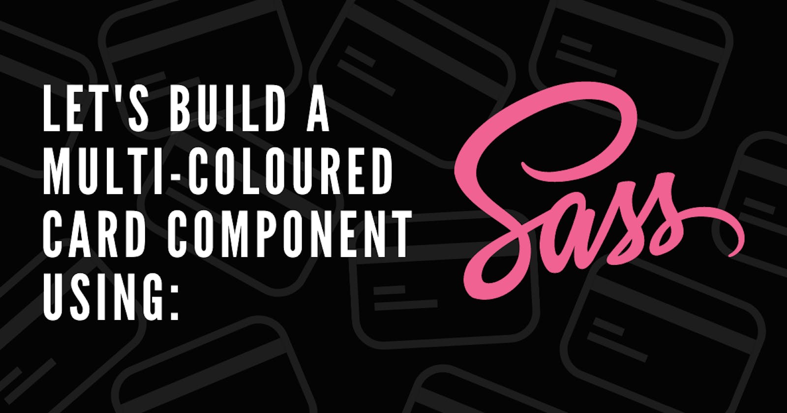 Let's build a Multi-coloured Card Component using Sass/SCSS