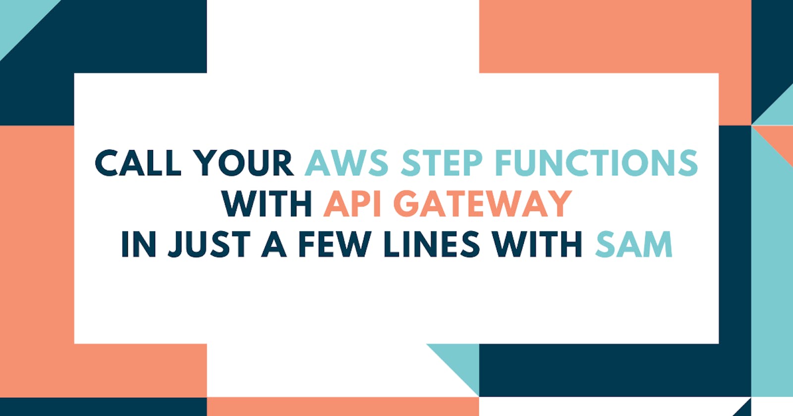 Call Your AWS Step Functions With API Gateway in Just a Few Lines With SAM