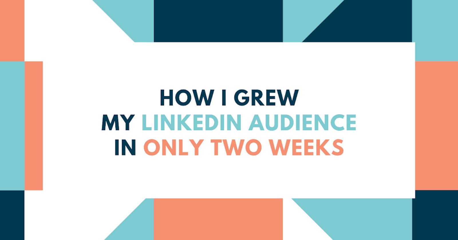 How I Grew My LinkedIn Audience in Only Two Weeks
