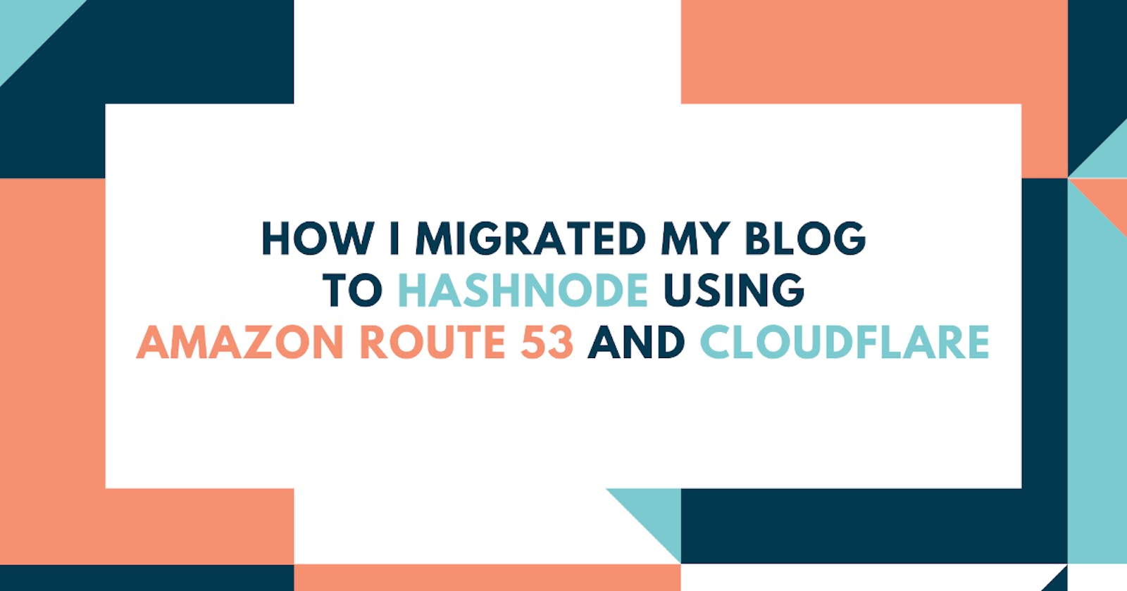 How I Migrated My Blog to Hashnode Using Amazon Route 53 and Cloudflare
