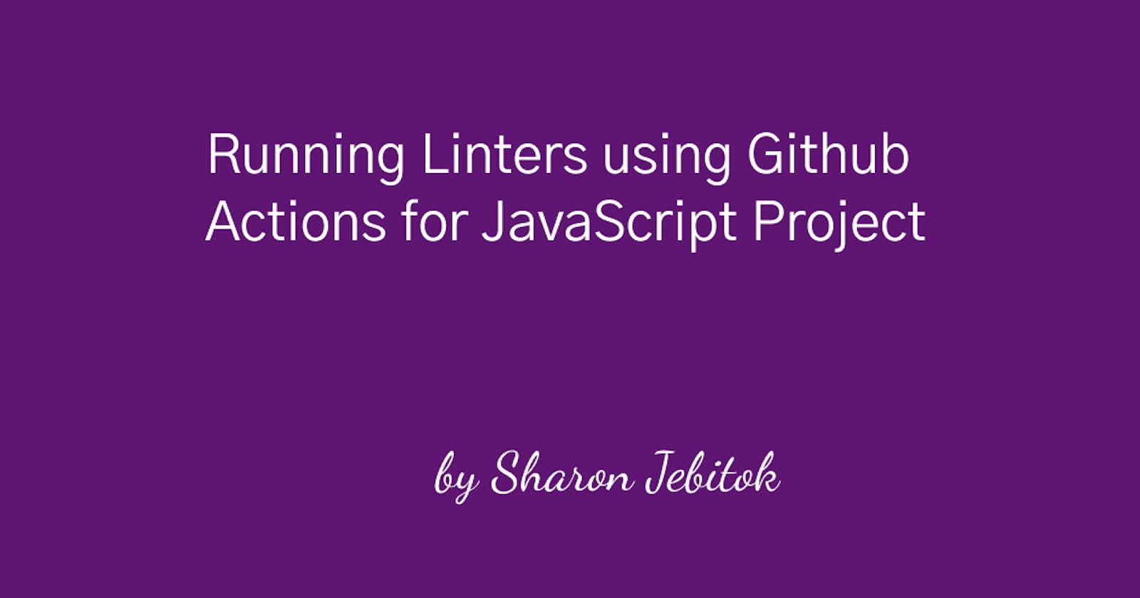 Running ESlint among other Linters using GitHub Actions on a JavaScript Project