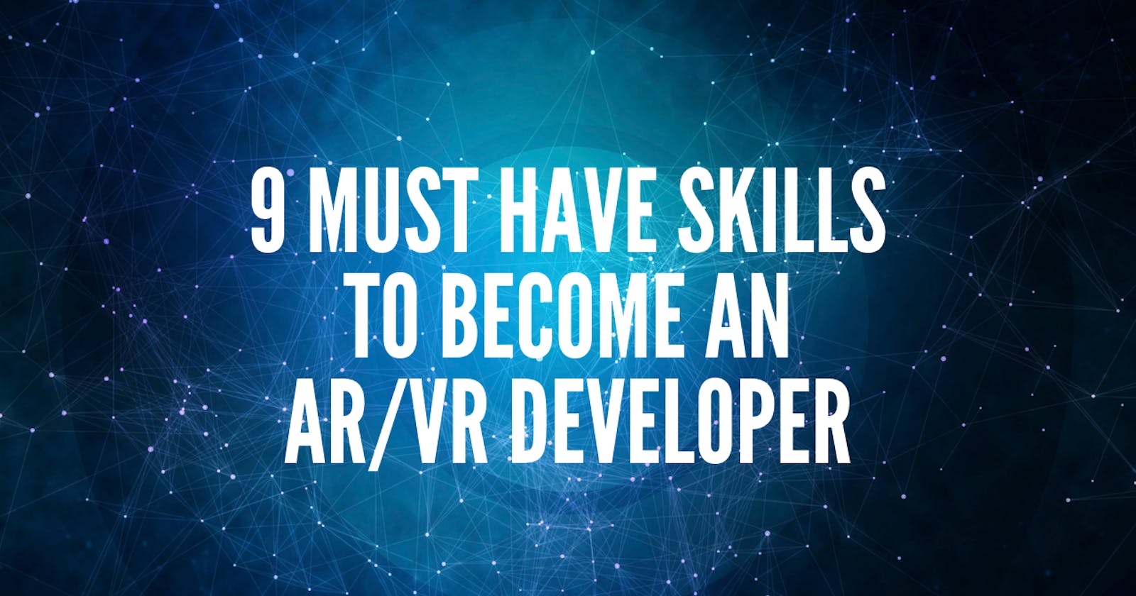 9 Must Have Skills To Become An AR/VR Developer (With Course Recommendations)