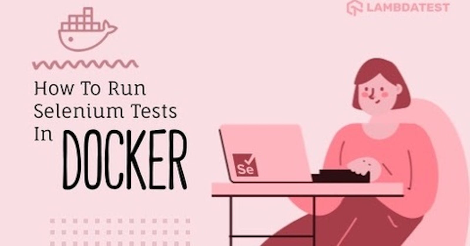 How To Run Selenium Tests In Docker ?