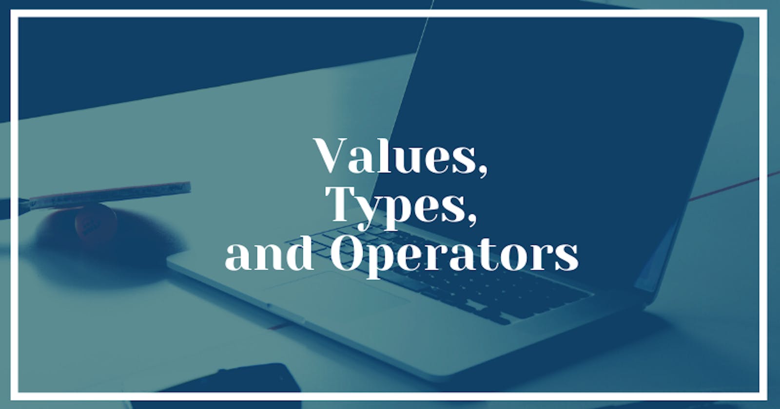 Values, Types and Operators