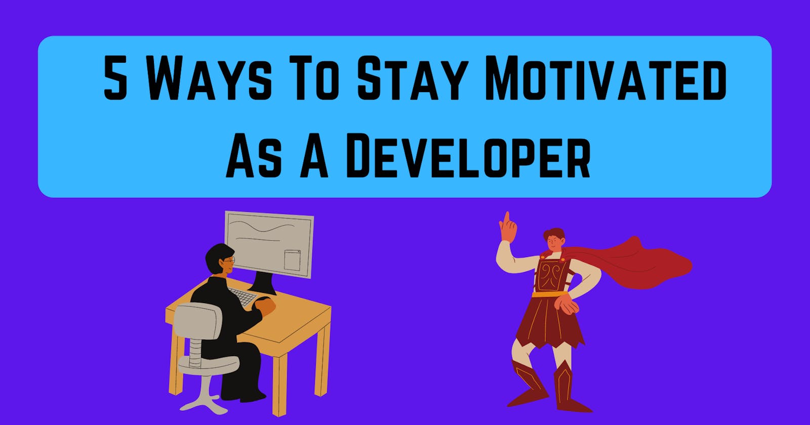 5 Ways To Stay Motivated As A Developer