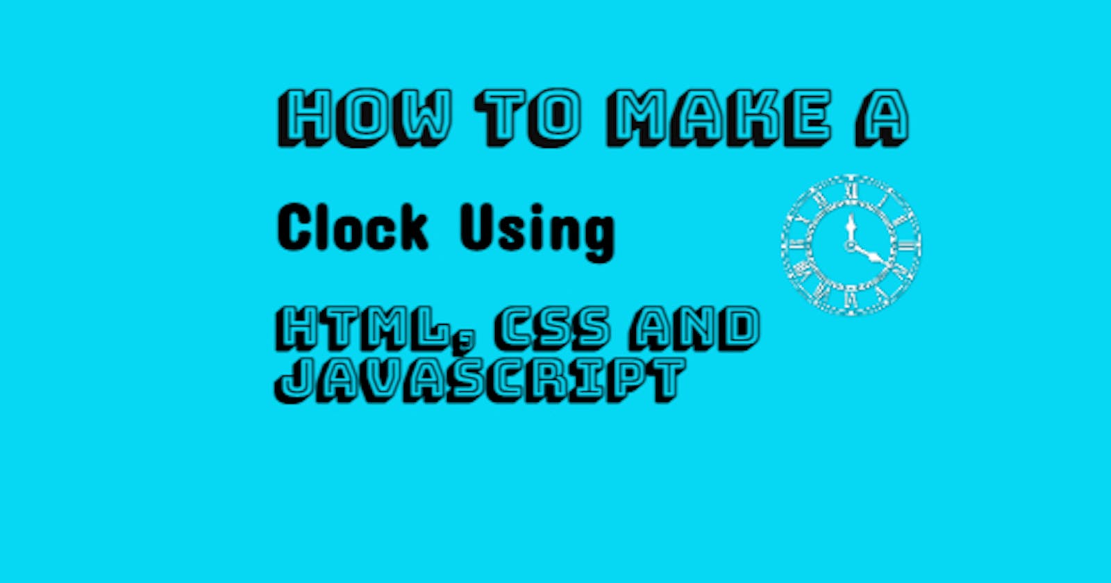 Make A Simple Clock Using HTML, CSS And JavaScript