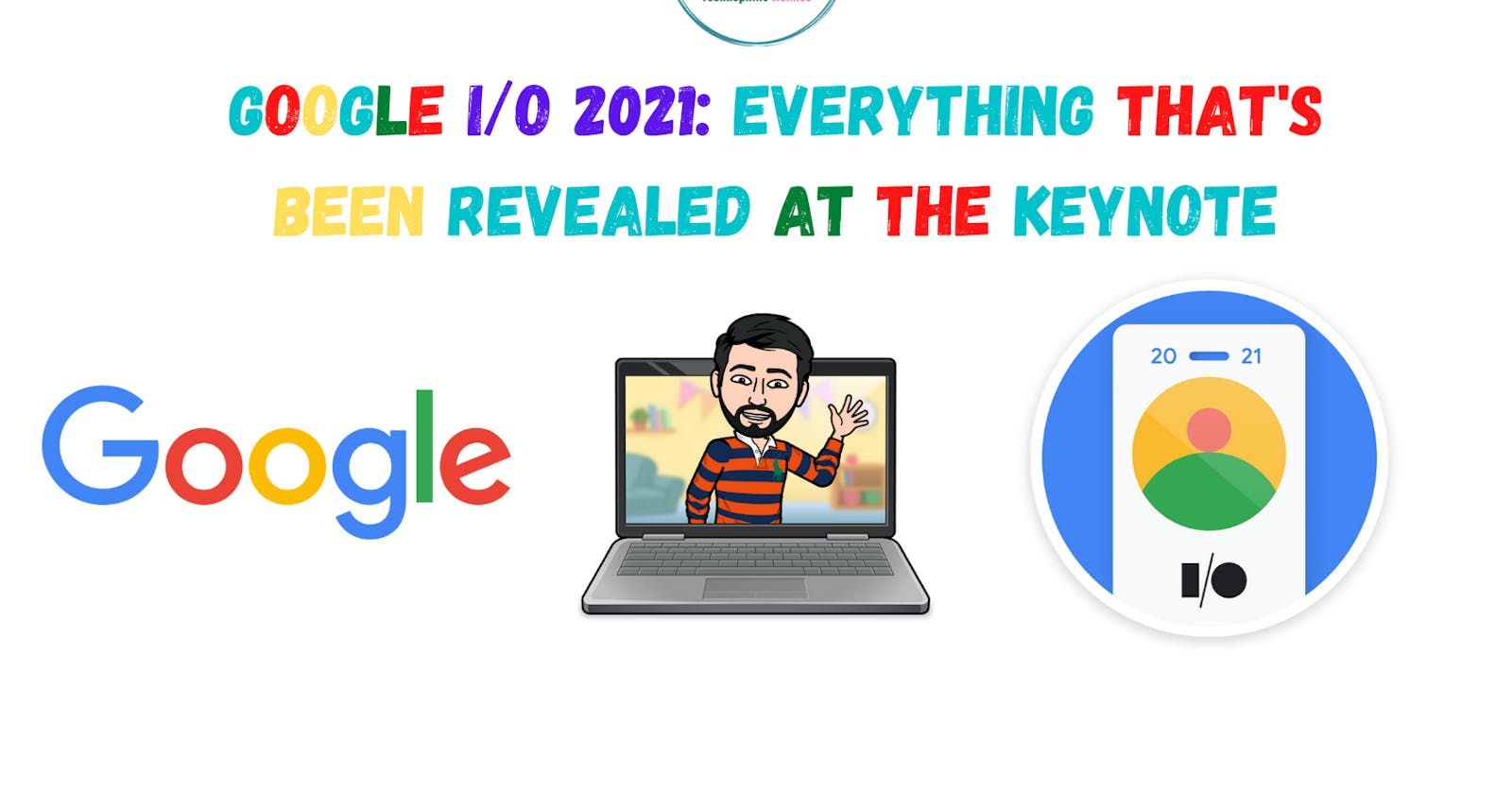 Google I/O 2021: Everything that's been revealed at the keynote