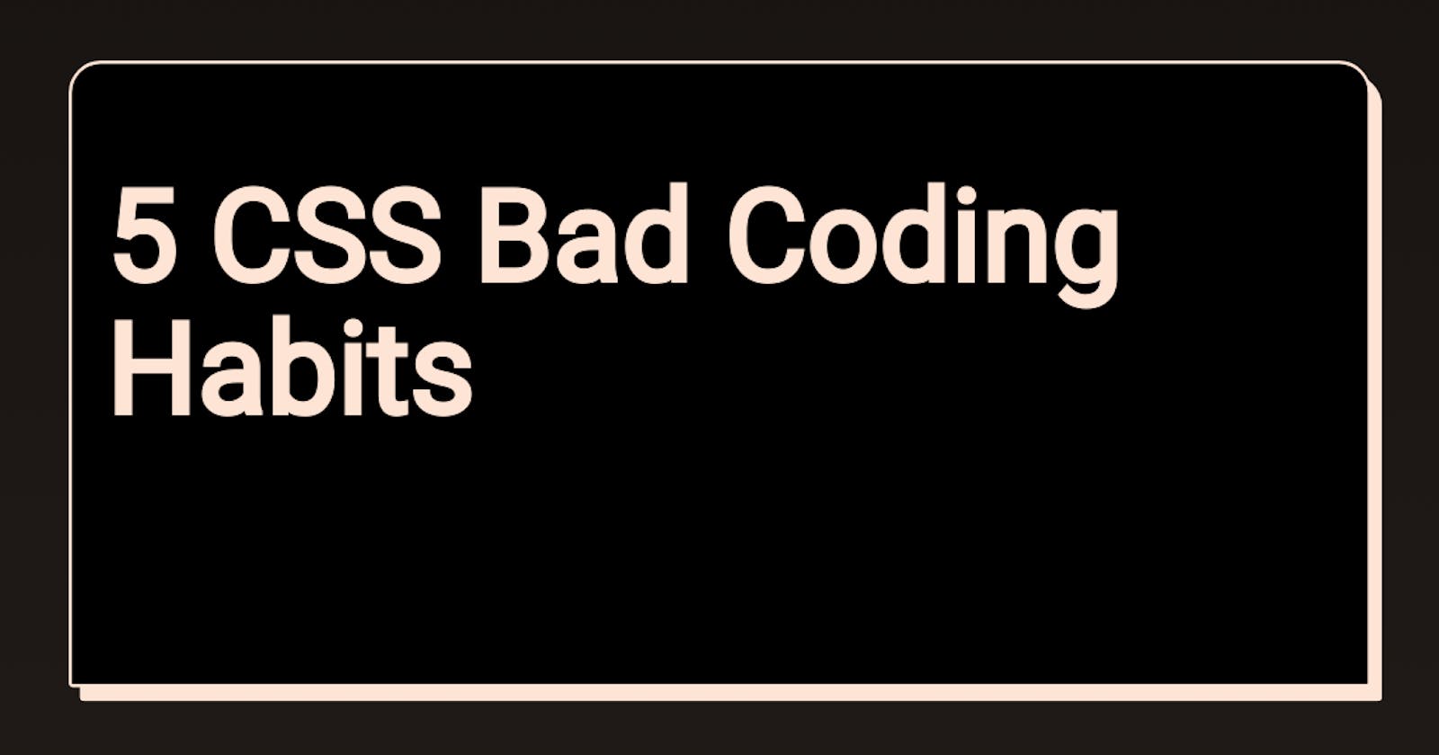 5 CSS Bad Coding Habits