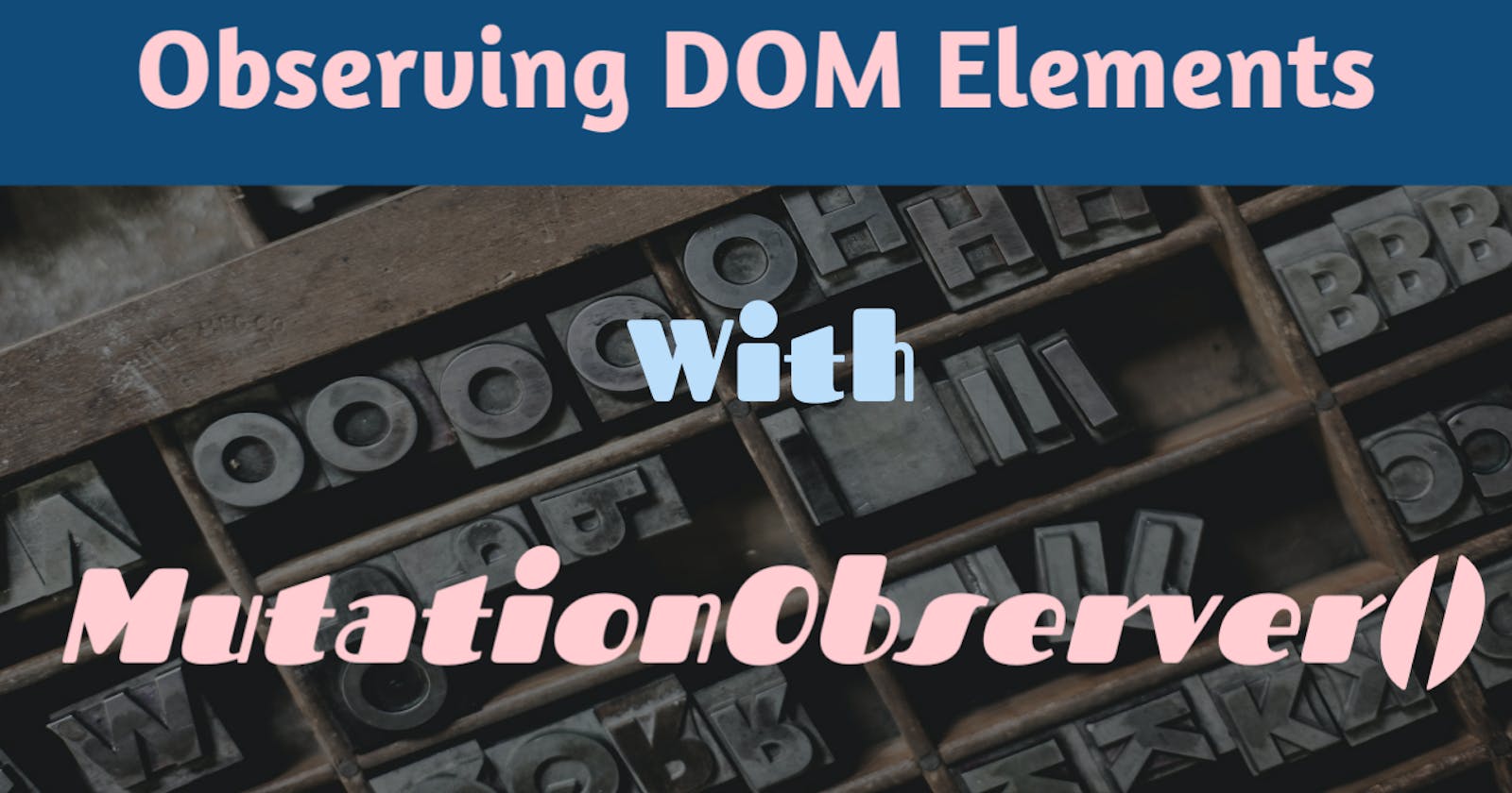 Observing DOM elements using MutationObserver JavaScript API