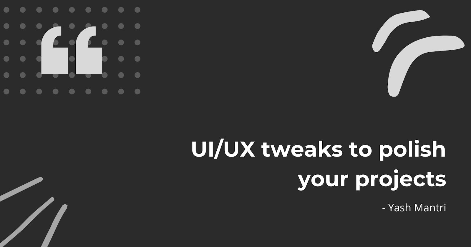 UI/UX tweaks to polish your projects